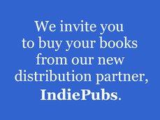 We invite you to buy your books from our distribution partner, IndiePubs.